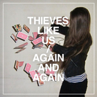 Thieves Like Us - Again & Again