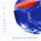 This World - Beyond The Beyond
