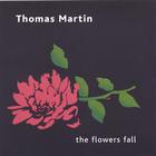Thomas Martin - The Flowers Fall