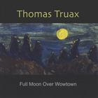 Thomas Truax - Full Moon Over Wowtown