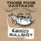 Those Poor Bastards - Country Bullshit