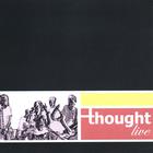 Thought - Thought Live!