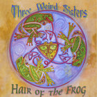 Three Weird Sisters - Hair Of the Frog