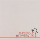 Threefold - Between U&I