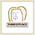 ThreePeace - For The Love of the Rastaman