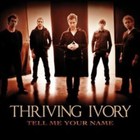 Thriving Ivory - Tell Me Your Name