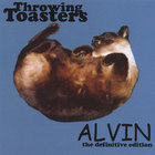 Throwing Toasters - Alvin - The Definitive Edition