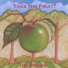 Tim Bragg - Take the Fruit?