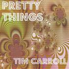 Tim Carroll - Pretty Things