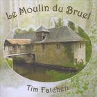 Tim Fatchen - Le Moulin du Bruel