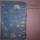 Timber - For Never and Always