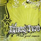 Times Two - One Good Reason