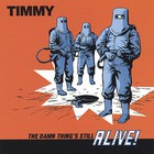Timmy - The Damn Thing's Still Alive