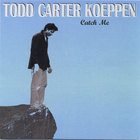 Todd Carter Koeppen - Catch Me