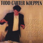 Todd Carter Koeppen - Jonah Ate the Whale