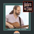 Todd Hallawell - Before My Time