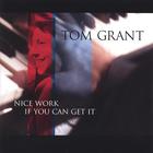 Tom Grant - Nice Work If You Can Get It