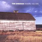 Tom Sheehan - Where You Are