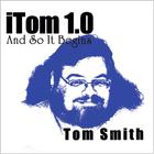 Tom Smith - iTom 1.0: and So It Begins