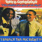 TONY B. CONSCIOUS - I Barack the Mic Right