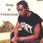 TONY B. CONSCIOUS - Unplugged