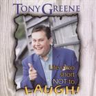Tony Greene - Life's Too Short Not to Laugh