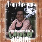 Tony Greene - Life's Too Short Not To Laugh Again