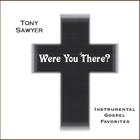 Tony Sawyer - Were You There?