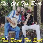 Too Old To Rock - Too Dumb To Quit