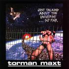 Torman Maxt - Just Talking About The Universe... So Far