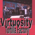 Tortilla Factory - Virtuosity