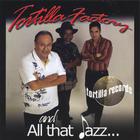 Tortilla Factory - All That Jazz