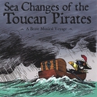 Toucan Pirates - Sea Changes of the Toucan Pirates