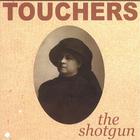 Touchers - The Shotgun