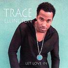 Trace Ellington - Let Love In