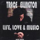 Trace Ellington - Life Love & Music