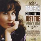 Tracey K Houston - Just The Way I Am