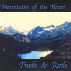 Trails & Rails - Mountains of the Heart