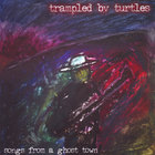 Trampled By Turtles - Songs From a Ghost Town