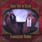Transistor Rodeo - Goin' Out In Style