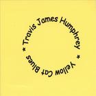 Travis James Humphrey - Yellow Cat Blues