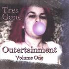 Tres Gone - Outertainment, Volume One