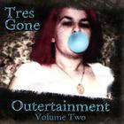 Tres Gone - Outertainment vol 2