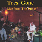 Tres Gone - Live at The Dunes vol l