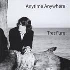 Tret Fure - Anytime Anywhere