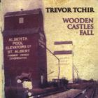 Trevor Tchir - Wooden Castles Fall