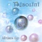 Tribolini - Lifetimes Ago