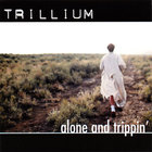 Trillium - alone and trippin'