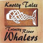Trinity River Whalers - Knotty Tales