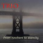 Trio - From Nowhere To Eternity